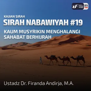 Sirah Nabawiyah #19 - Kaum Musyrikin Menghalangi Sahabat Berhijrah - Ust Firanda Andirja, M.A.