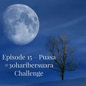 Episode 15 - Puasa @30haribersuara Challenge