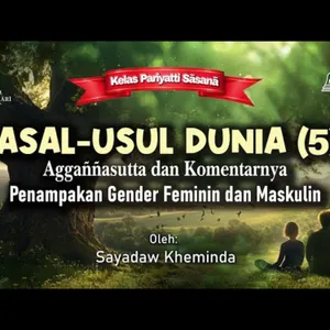 Ashin Kheminda - Asal-Usul Dunia (5) Aggannasutta dan Komentarnya: Penampakan Gender Feminim dan Maskulin