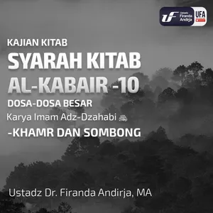 Syarah Kitab Al - Kaba'ir #10 - Khamr Dan Sombong - Ustadz Dr. Firanda Andirja, M.A