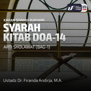 Shahih Bukhari - Kitab Doa #14 Arti Sholawat (Bag - 1) - Ustadz Dr. Firanda Andirja M.A