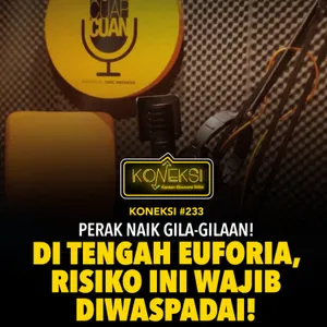 KONEKSI #233 Perak Naik Gila-gilaan! Di Tengah Euforia, Risiko Ini Wajib Diwaspadai