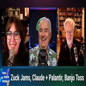 TWiG 794: License to Prune - Zuck Jams, Claude + Palantir , Banjo Toss