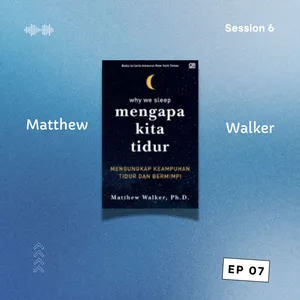 Why We Sleep oleh Matthew Walker [CdB 6 : Episode 7]