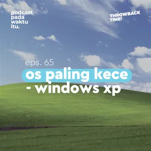 #65 - OS Paling Kece - Windows XP (Throwback Time!)