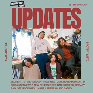 Minggulibur Podcast Updates: Merayakan Hadirnya Goodboybadminton Di Digital dan Rilisan Terbaru dari Lamebrain Hingga Rock N Roll Mafia