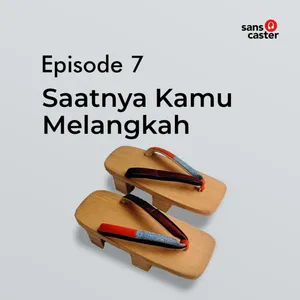 S1.E7. Saatnya Kamu Melangkah