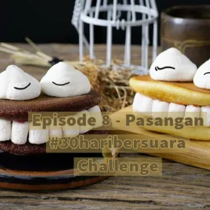 Episode 8 - Pasangan #30haribersuara Challenge