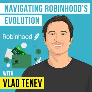 Vlad Tenev - Navigating Robinhood's Evolution - [Invest Like the Best, EP.384]