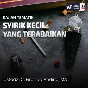 Syirik Kecil Yang Terabaikan - Ustadz Dr. Firanda Andirja M.A