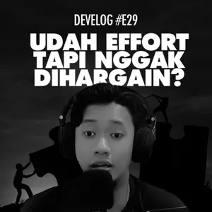 DEVELOG #E29 - Udah Effort Tapi Nggak Dihargain?