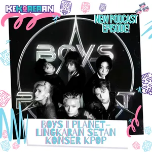 Eps. 168: CURHAT! BOYS II PLANET & LINGKARAN SETAN KONSER KPOP