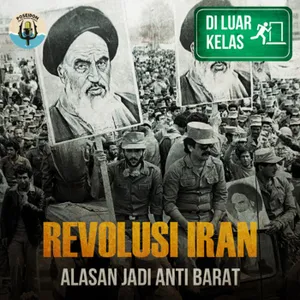 [DI LUAR KELAS] Revolusi Iran : Alasan Jadi Anti Barat
