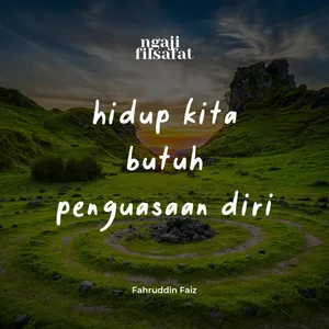 Hidup Kita Butuh Penguasaan Diri - Ngaji Filsafat - Dr. Fahruddin Faiz