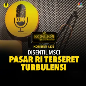 KONEKSI #235 Disentil MSCI, Pasar RI Terseret Turbulensi