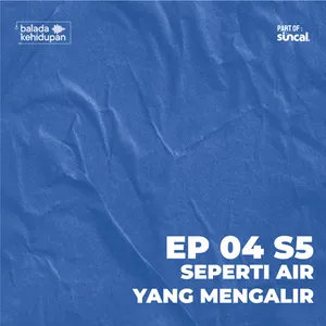 EP4S5 - Seperti Air yang Mengalir