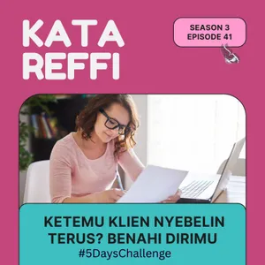 S3 Ep. 41: Ketemu Klien Nyebelin Terus? Benahi Dirimu