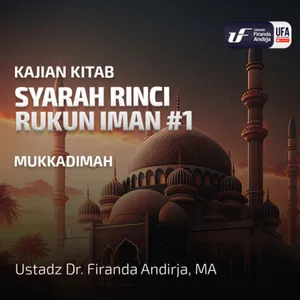 Syarah Rinci Rukun Iman #1; Mukkadimah - Ustadz Dr. Firanda Andirja M.A