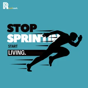 109. Stop Sprinting, Start Living