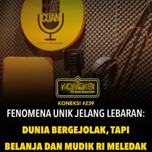 KONEKSI #239 Fenomena Unik Jelang Lebaran: Dunia Bergejolak, Tapi Belanja & Mudik RI Meledak!