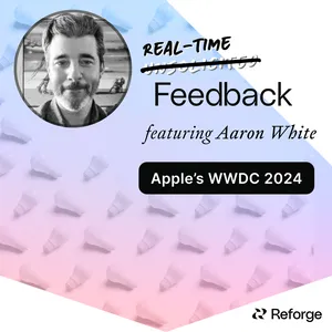 Real-Time Feedback: Apple's WWDC 2024 w/ Aaron White & Fareed Mosavat