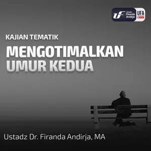 Mengoptimalkan Umur Kedua - Ustadz Dr. Firanda Andirja M.A