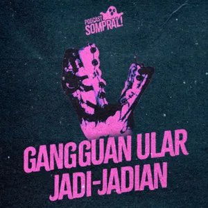[SOMPRAL!] GANGGUAN ULAR JADI-JADIAN