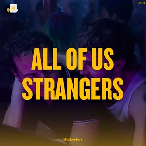 Ep. 45: All of Us Strangers (2023) — Indah, Intens dan Intim