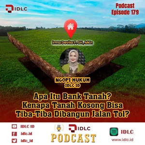 EPS 179: “Apa Itu Bank Tanah? Kenapa Tanah Kosong Bisa Tiba-Tiba Dibangun Jalan Tol?”