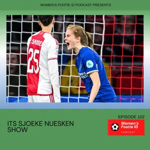 Episode 102 - Its Sjoeke Nuesken Show