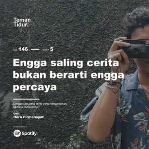 Eps. 146: Engga saling cerita, bukan berarti engga percaya