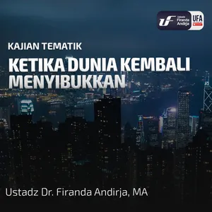 Ketika Dunia Kembali Menyibukkan - Ustadz Dr. Firanda Andirja M.A 