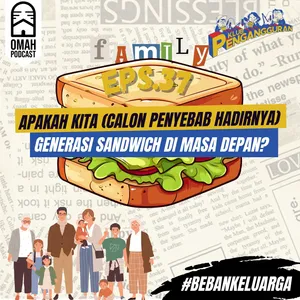 37. Apakah Kita (Calon Penyebab Hadirnya) Generasi Sandwich di Masa Depan? #BebanKeluarga