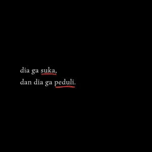dia ga suka, dan dia ga peduli.