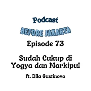 73. SUDAH CUKUP DI YOGYA DAN MARI KITA PULANG - WE WILL GET REJECTED BY THOSE WE LOVE ft. Dila Gustinova