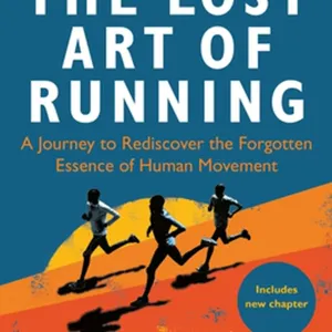 Download [ePub]] Lost Art of Running, The: A Journey to Rediscover the Forgotten Essence of Human Movement #download