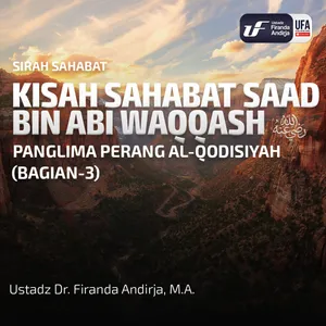 Kisah Saad Bin Abi Waqqash (Bag - 3 -Panglima Perang Al - Qodisiyah - Ust Dr. Firanda Andirja, M.A