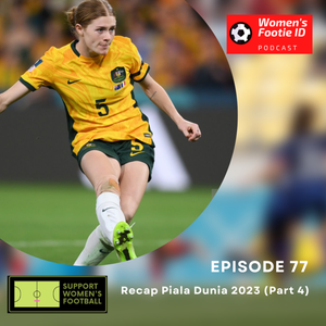 Episode 77 - Recap Piala Dunia 2023 (Part 4)