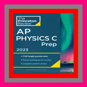 [READING BOOK] Princeton Review AP Physics C Prep  2023 2 Practice Tests + Complete Content Review 