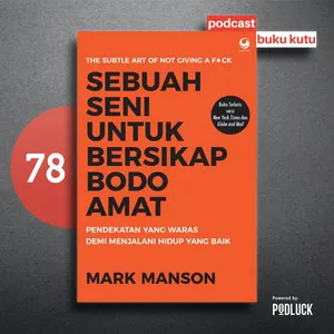 Ep 78: Sebuah Seni untuk Bersikap Bodo Amat - Nggak Perlu "Lebay" Mikirin Segala Hal