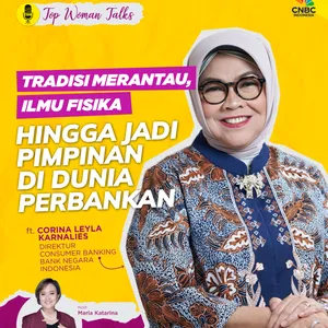 Top Woman Talk: Tradisi Merantau, Ilmu Fisika, Hingga Jadi Pimpinan di Dunia Perbankan