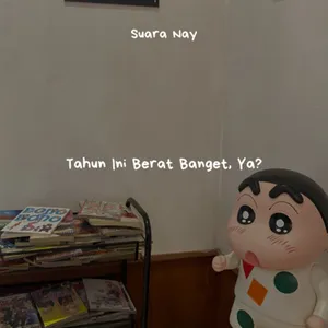 Tahun Ini Berat Banget, Ya?