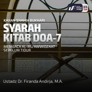 Shahih Bukhari - Kitab Doa #7 : Membaca Al - Mu'awwidzaat Sebelum Tidur - Ust Dr. Firanda Andirja M.A