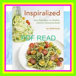 Read Ebook Inspiralized Turn Vegetables into Healthy  Creative  Satisfying Meals A Cookbook Full Online By Ali Maffucci