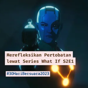 Merefleksikan Pertobatan lewat Series What If S2E1 #30HariBersuara2023