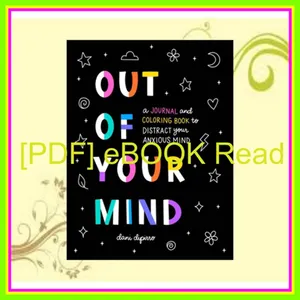 PDF READ FREE Out of Your Mind A Journal and Coloring Book to Distract Your Anxious Mind READ PDF EBOOK By Dani DiPirro