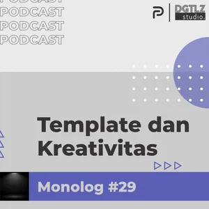 Monolog Ep.29 - Template dan Kreativitas