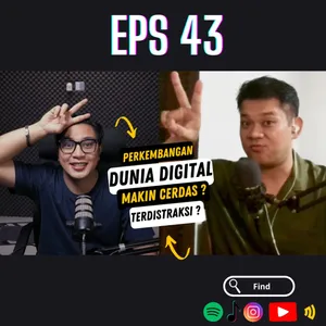 EPS 43. PERKEMBANGAN DUNIA DIGITAL : SEMAKIN CERDAS ATAU TERDISTRAKSI ?