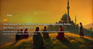 Artikel: Doa sebagai Nafas Buah Roh: Mengapa Kita Berdoa Ketika Roh Kudus Sudah Bekerja?