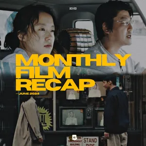 S2 E2: Monthly Film Recap — Juni 2024